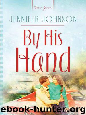 By His Hand: Truly Yours Digital Edition by Johnson Jennifer
