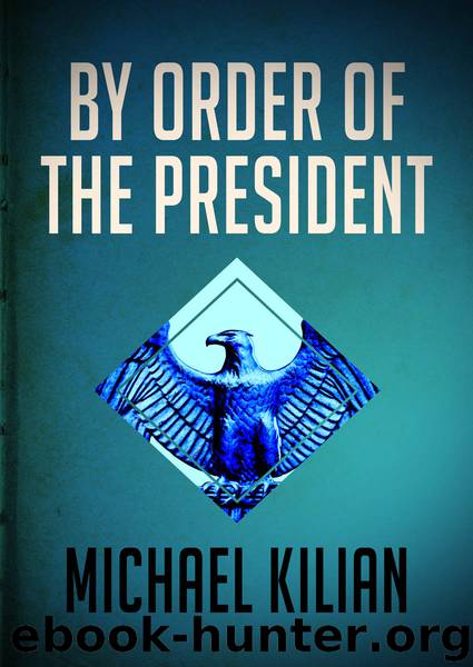 By Order of the President by Kilian Michael;