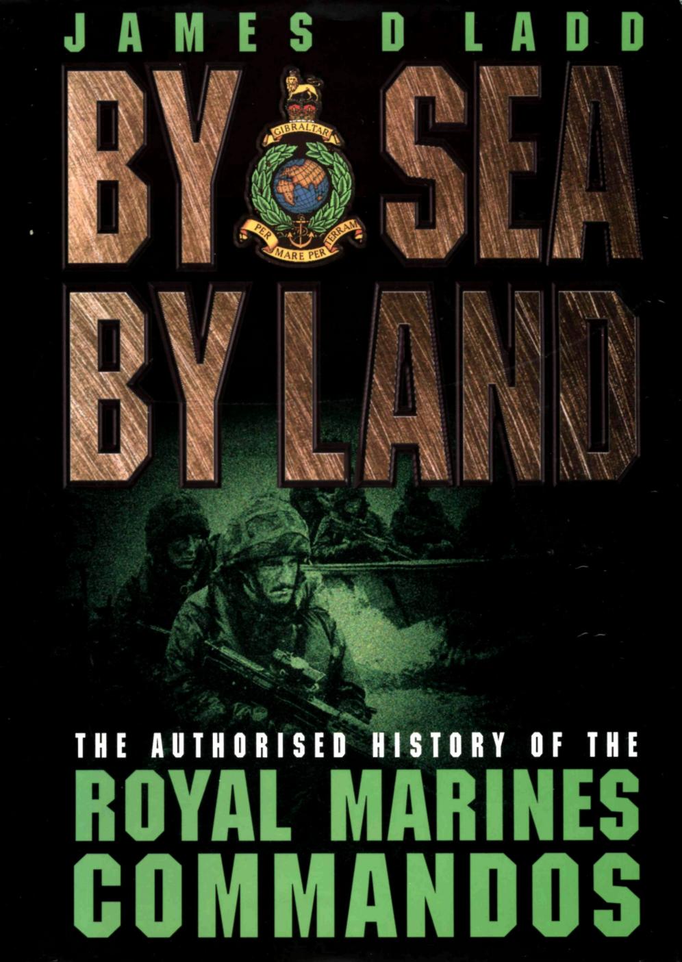 By Sea, by Land: The Authorised History of the Royal Marines by James Ladd