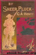 By Sheer Pluck by G.A. Henty