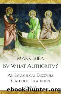 By What Authority?: An Evangelical Discovers Catholic Tradition by Shea Mark
