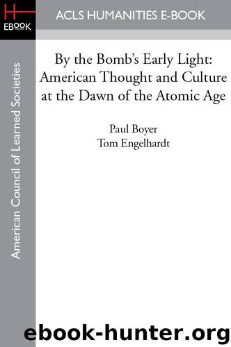 By the Bomb's Early Light: American Thought and Culture at the Dawn of the Atomic Age by Paul Boyer & Tom Engelhardt