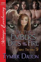 By the Embers Dies the Fire [Triple Trouble 9] (Siren Publishing Ménage Everlasting) by Tymber Dalton