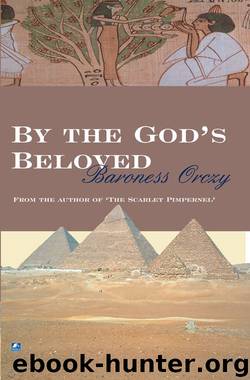 By the Gods Beloved by Baroness Orczy