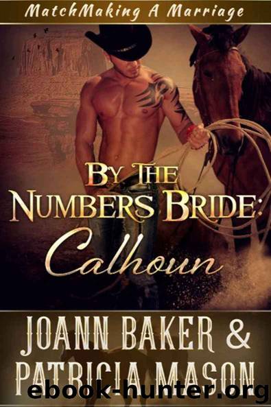 By the Numbers Bride: Calhoun (A BBW Western) (Matchmaking A Marriage Book 2) by Joann Baker & Patricia Mason