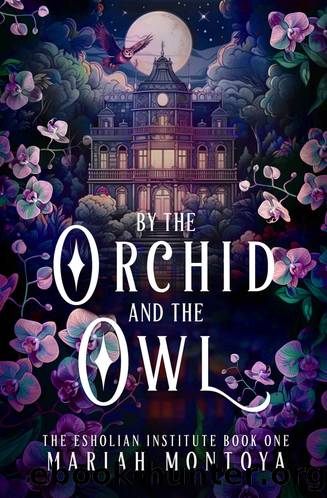 By the Orchid and the Owl: The Esholian Institute Book 1 by Mariah Montoya