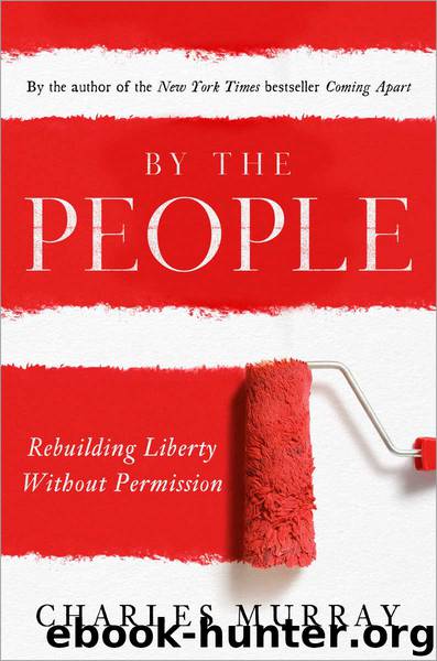 By the People: Rebuilding Liberty Without Permission by Charles Murray