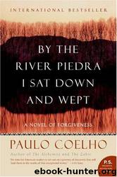 By the River Piedra I Sat Down and Wept by Coelho Paulo