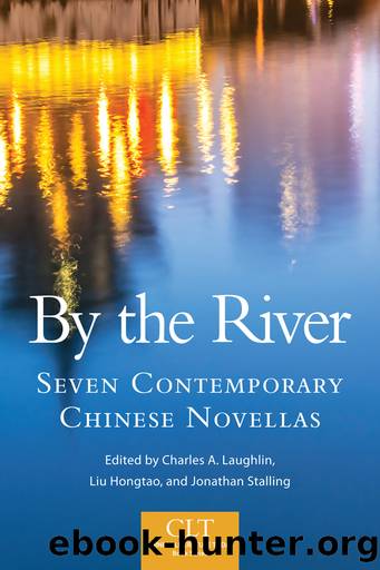 By the River: Seven Contemporary Chinese Novellas by Charles A. Laughlin
