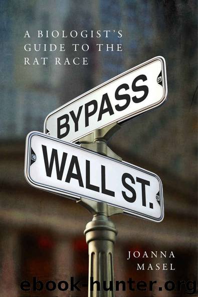 Bypass Wall Street: A Biologist's Guide to the Rat Race by Joanna Masel