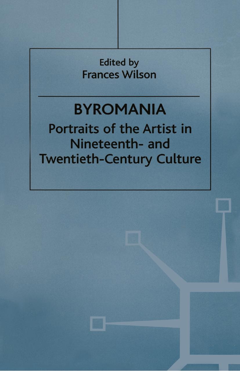 Byromania: Portraits of the Artist in Nineteenth- and Twentieth-Century Culture by Frances Wilson (eds.)