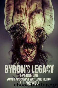 Byron's Legacy Episode 1: Zombie Apocalypse Wasteland Fiction by Roswell A