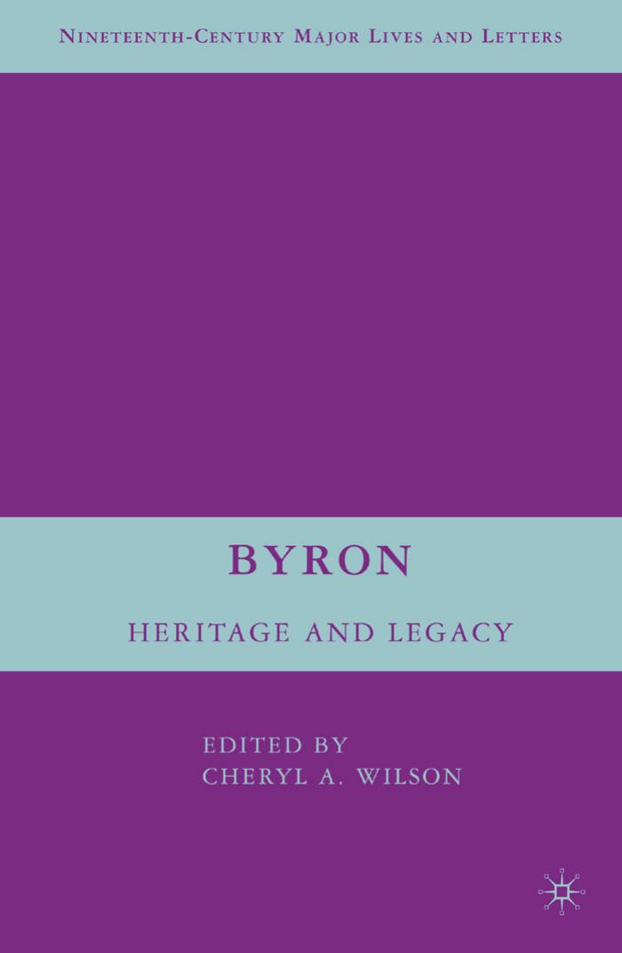 Byron: Heritage and Legacy (Nineteenth-Century Major Lives and Letters) by Cheryl A. Wilson