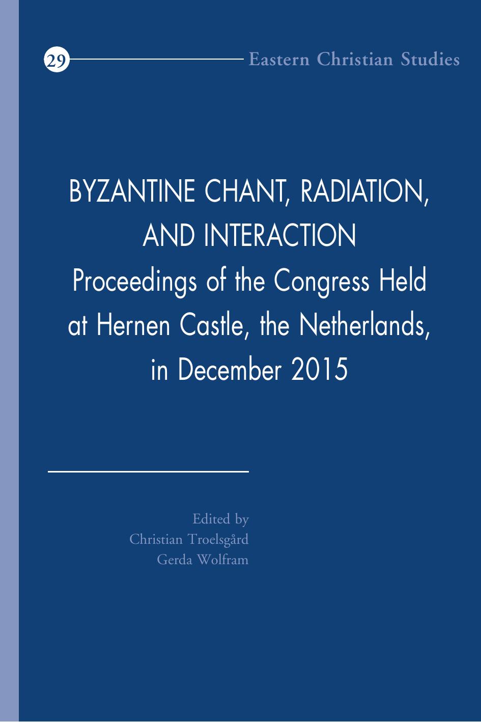 Byzantine Chant, Radiation, and Interaction: Proceedings of the Congress Held at Hernen Castle, the Netherlands, in December 2015 by Christian Troelsgard (editor) Gerda Wolfram (editor)