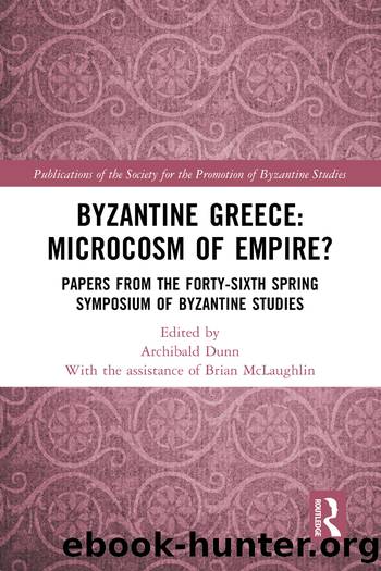 Byzantine Greece: Microcosm of Empire? by Archibald Dunn;