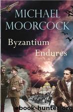 Byzantium Endures by Michael Moorcock & Alan Wall