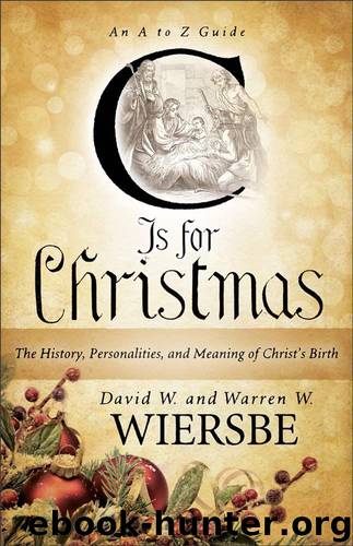 C Is for Christmas: The History, Personalities, and Meaning of Christ's Birth by Warren W. Wiersbe & David W. Wiersbe