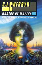 C J Cherryh - Hunter Of Worlds by Hunter of Worlds