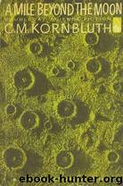 C M Kornbluth by A Mile Beyond the Moon