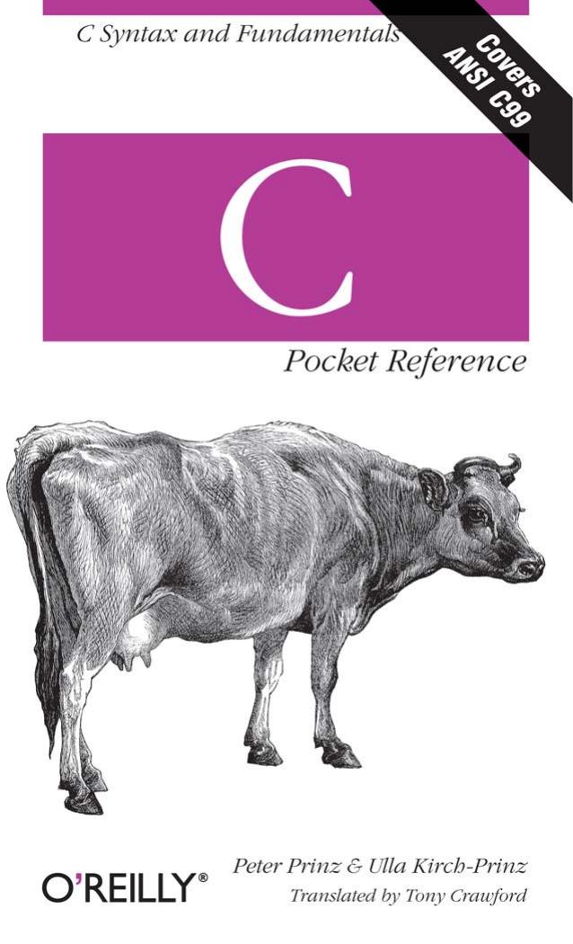 C Pocket Reference: C Syntax and Fundamentals by Peter Prinz; Ulla Kirch-Prinz; Tony Crawford