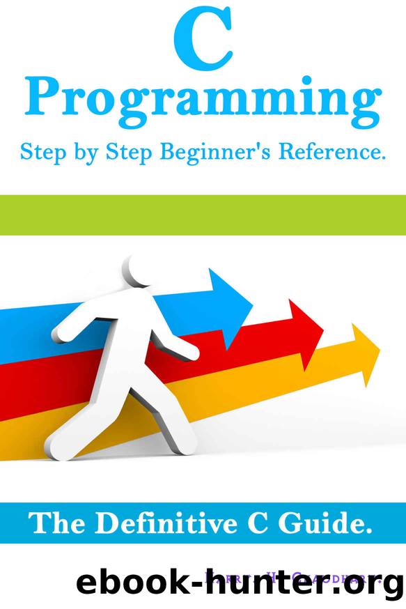 C Programming Step by Step Beginner's Reference: The Definitive C Guide. by Harry. H. Chaudhary