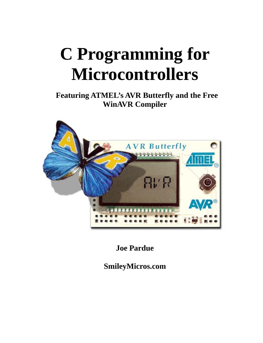 C Programming for Microcontrollers Featuring Atmel's Avr Butterfly and the Free Winavr Compiler by Joe Pardue