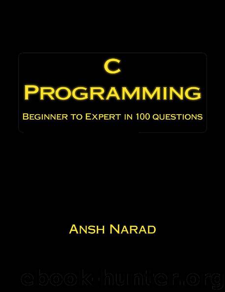 C Programming: Beginner to Expert in 100 Questions by Ansh Narad