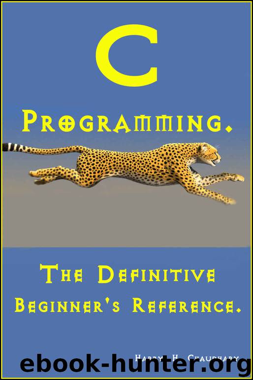C Programming: The Definitive Beginner's Reference. by Harry. H. Chaudhary