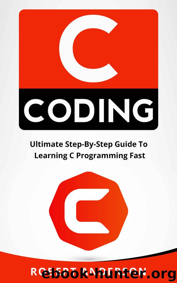 C coding: Ultimate Step-By-Step Guide To Learning C Programming Fast (C programming, C programming language) by Robert Anderson