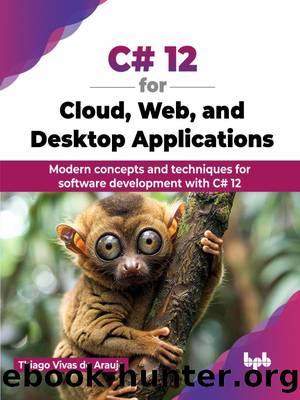 C# 12 for Cloud, Web, and Desktop Applications by Thiago Vivas de Araujo