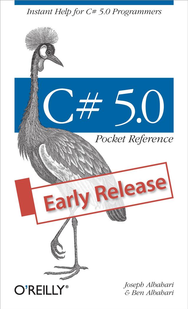C# 5.0 Pocket Reference: Instant Help for C# 5.0 Programmers by Joseph Albahari Ben Albahari