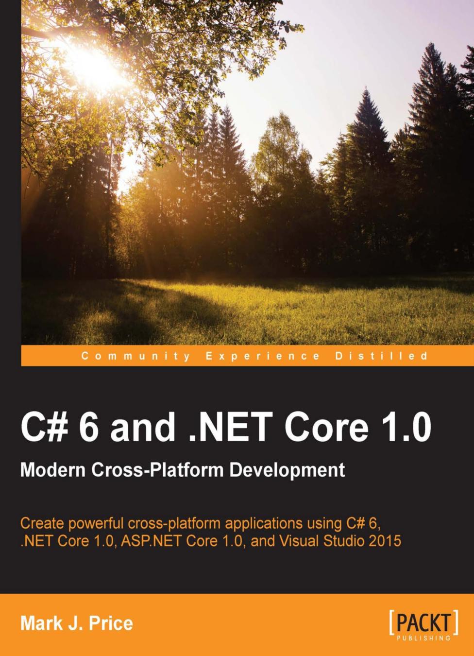 C# 6 and .NET Core 1.0: Modern Cross-Platform Development by Mark J. Price