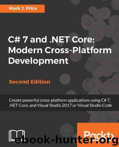 C# 7 and .NET Core: Modern Cross-Platform Development - Second Edition by Price Mark J