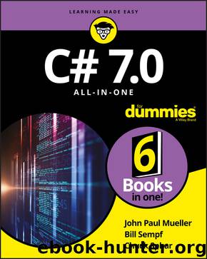 C# 7.0 All-in-One For Dummies® by John Paul Mueller & Bill Sempf & Chuck Sphar