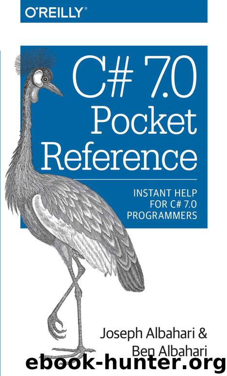 C# 7.0 Pocket Reference: Instant Help for C# 7.0 Programmers by Joseph Albahari & Ben Albahari