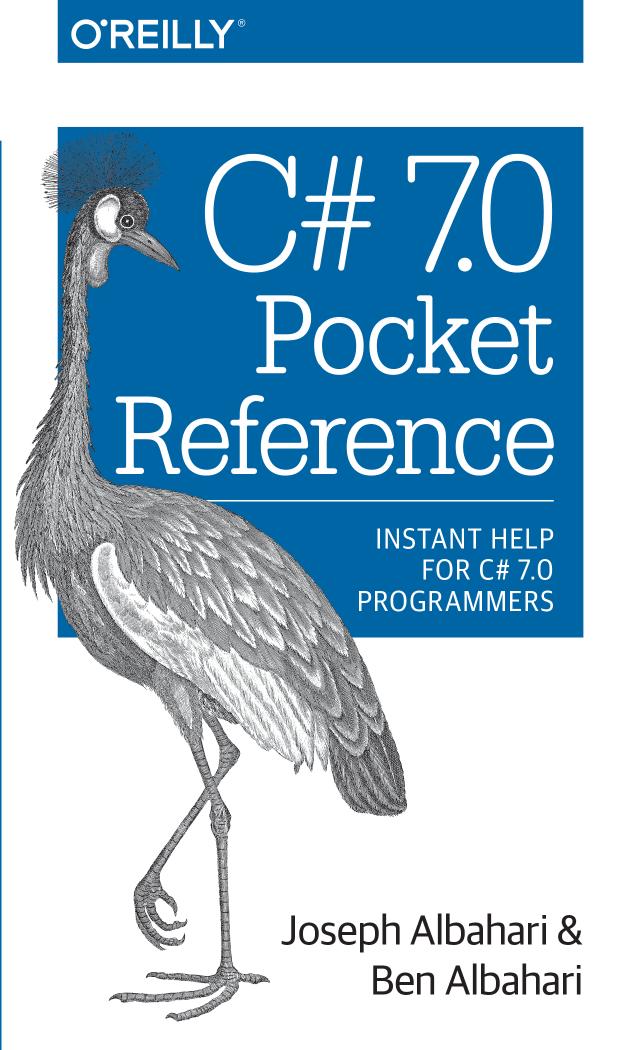 C# 7.0 Pocket Reference: Instant Help for C# 7.0 Programmers by Joseph Albahari; Ben Albahari