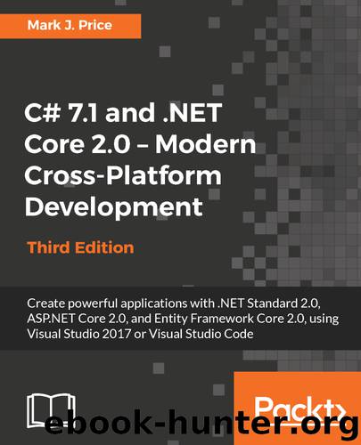 C# 7.1 and .NET Core 2.0 – Modern Cross-Platform Development , Third Edition by Mark J. Price