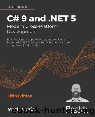 C# 9 and .NET 5 â Modern Cross-Platform Development by Mark J. Price