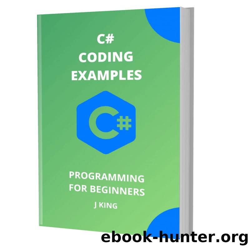 C# CODING EXAMPLES: PROGRAMMING FOR BEGINNERS by KING J