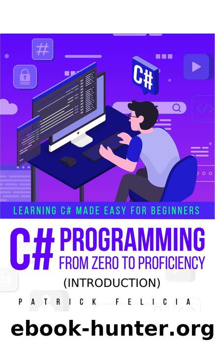 C# Programming from Zero to Proficiency (Introduction) by Patrick Felicia