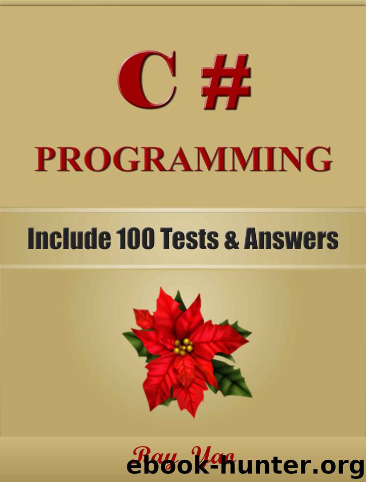 C# Programming, Learn Coding Fast! (With 100 Tests & Answers for Interview) C# Crash Course, Quick Start Guide, Tutorial Book, Hands-On Projects, In Easy Steps! An Ultimate Beginner's Guide! (2 Ed.) by Ray Yao