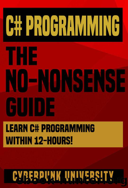 C# Programming: The No-Nonsense Guide: Learn C# Programming Within 12 Hours! (Including A Free C# Cheatsheet & 30+ Exercises) by Cyberpunk University