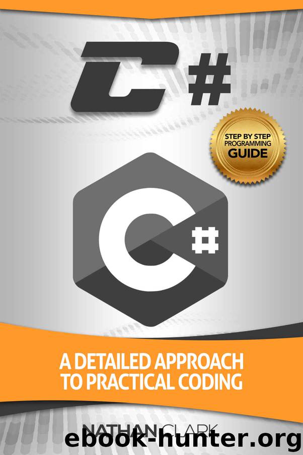 C#: A Detailed Approach to Practical Coding (Step-By-Step C# Book 2) by Nathan Clark