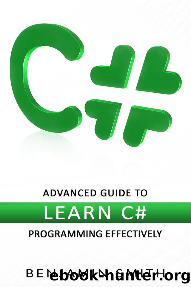 C#: Advanced Guide to Learn C# Programming Effectively by Smith Benjamin