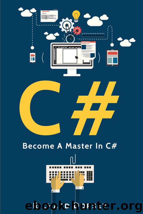 C#: Become A Master In C# (C# Programming Language, C# Tutorial, C# Coding, .NET, Visual Studio, C# Operators, Python, Powershell, Javascript) by Richard Dorsey