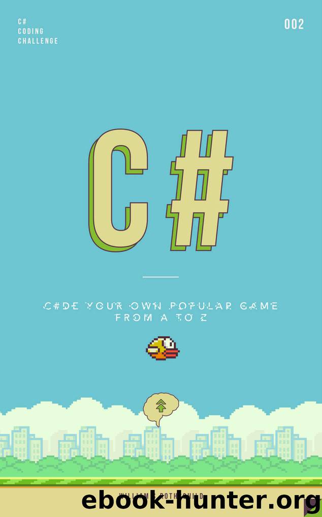 C#: Learn by coding your own popular game - Gains amazing experience by coding your first video game in less than an hours by William S. Rothschild