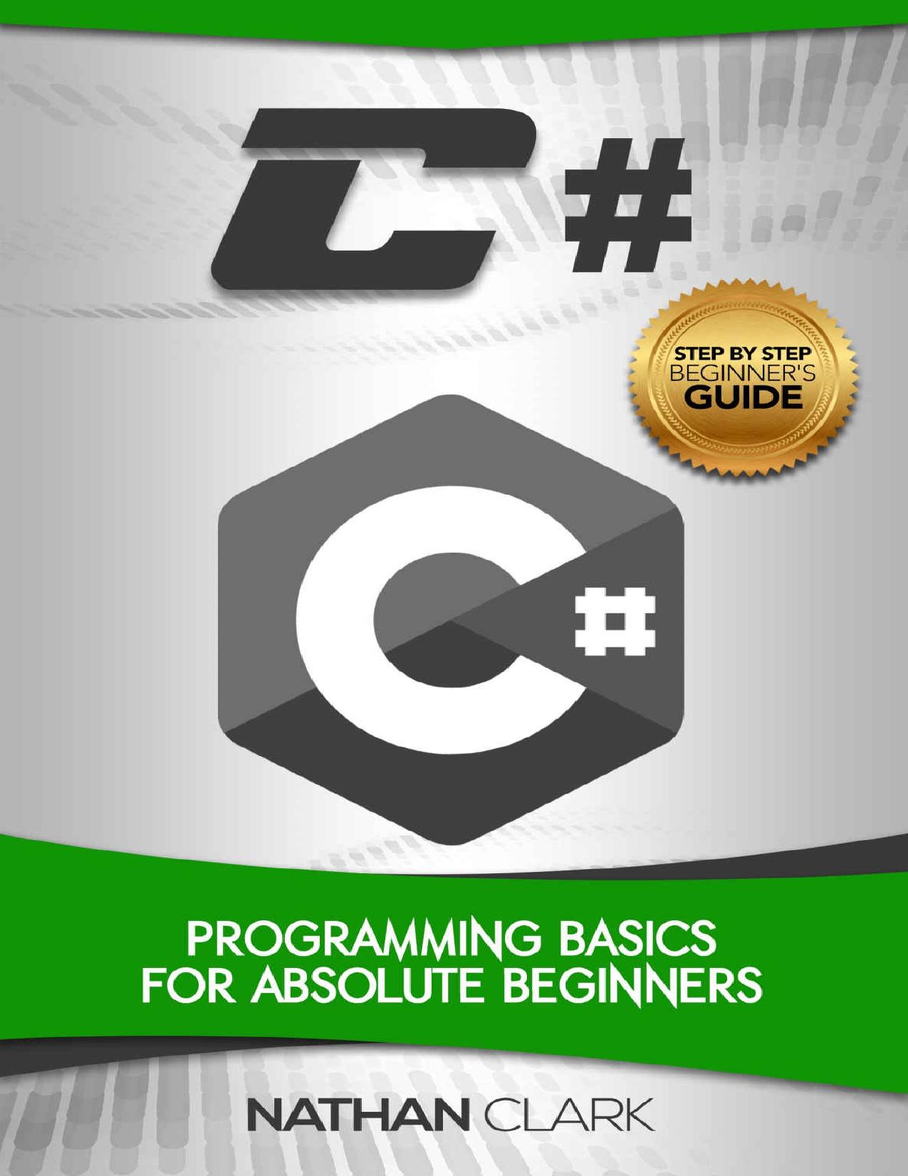 C#: Programming Basics for Absolute Beginners (Step-By-Step C# Book 1) by Nathan Clark