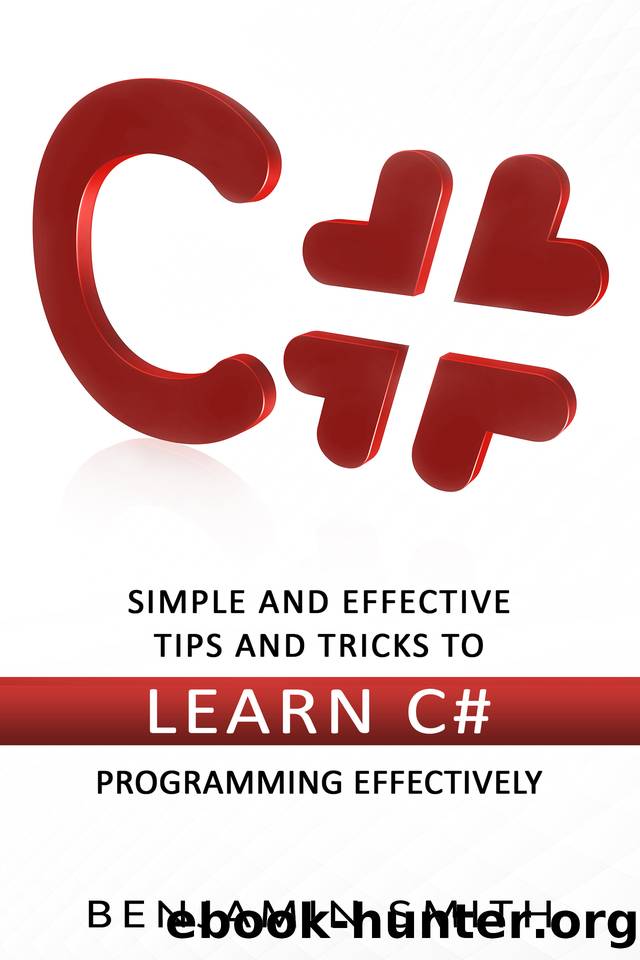 C#: Simple and Effective Tips and Tricks to Learn C# Programming Effectively by Smith Benjamin