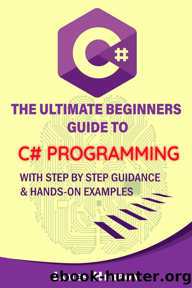 C#: The Ultimate Beginners Guide to C# Programming with Step by Step Guidance and Hands-On Examples. by Herron James
