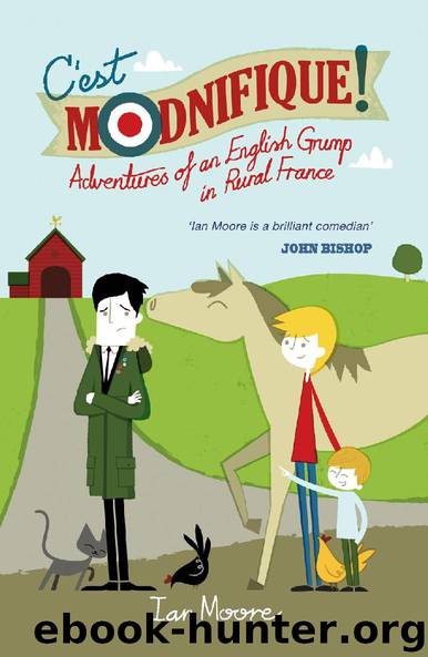 C'est Modnifique! - Adventures of an English Grump in Rural France by Ian Moore